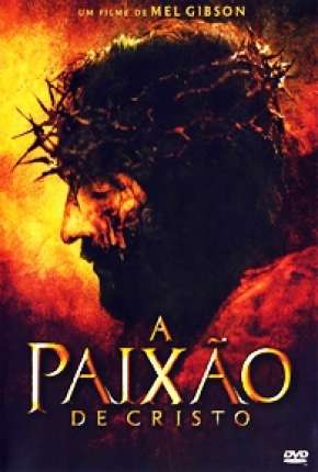 Baixar A Paixão de Cristo - The Passion of the Christ 2004